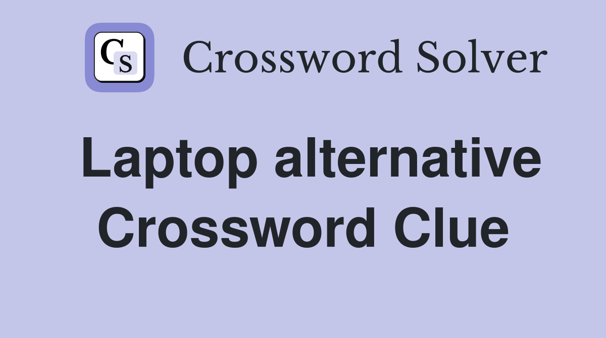 Laptop alternative Crossword Clue