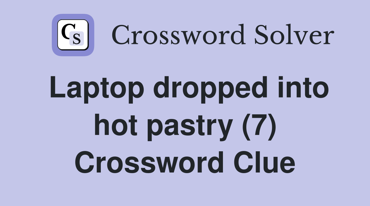 Laptop dropped into hot pastry (7) Crossword Clue