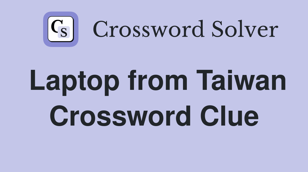 Laptop from Taiwan Crossword Clue