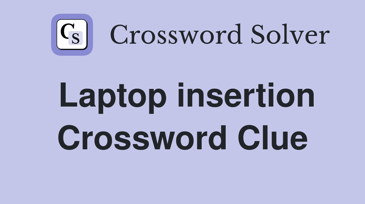 Laptop insertion Crossword Clue