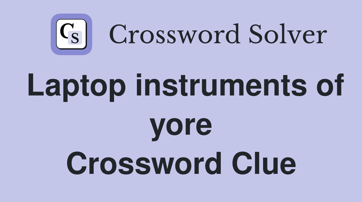 Laptop instruments of yore Crossword Clue