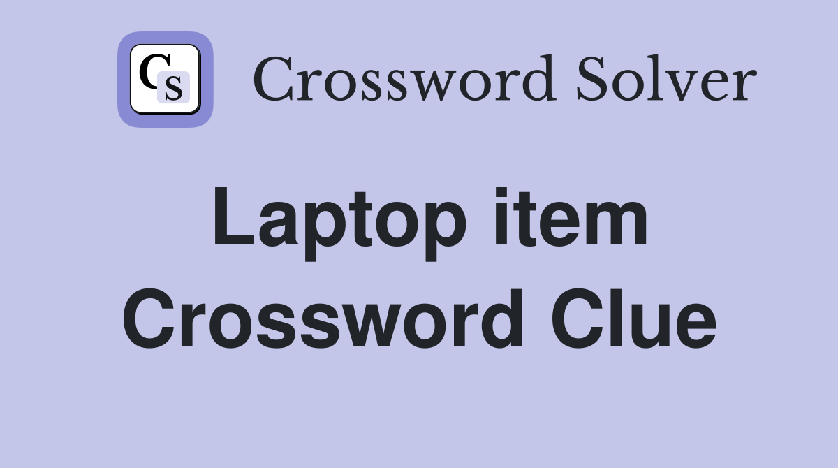 Laptop item Crossword Clue