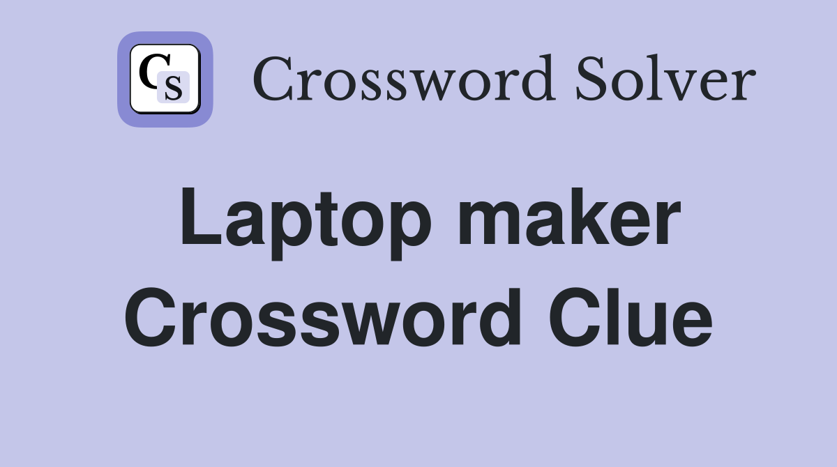 Laptop maker Crossword Clue