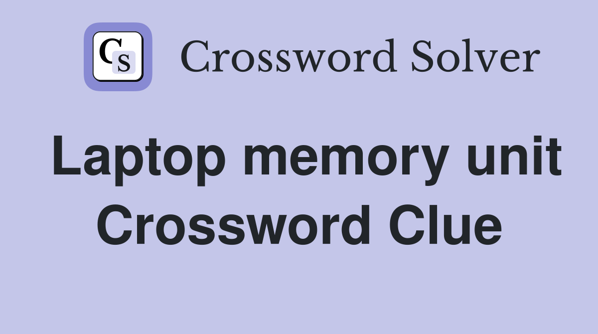 Laptop memory unit Crossword Clue