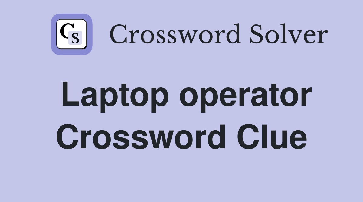 Laptop operator Crossword Clue