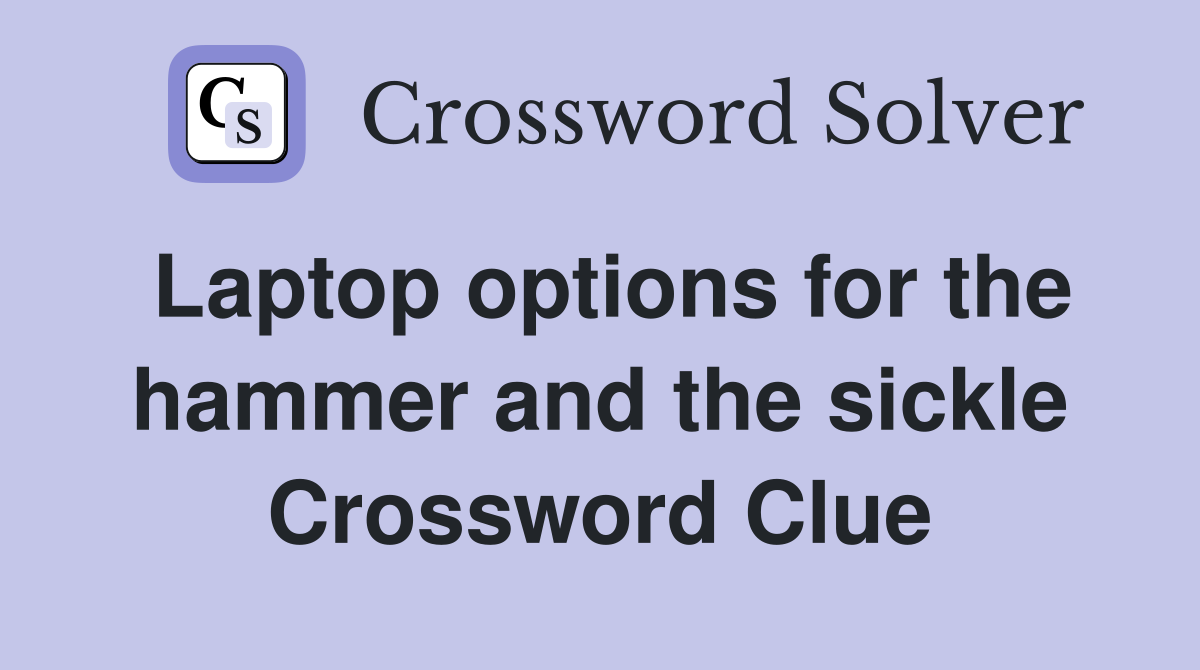 Laptop options for the hammer and the sickle Crossword Clue