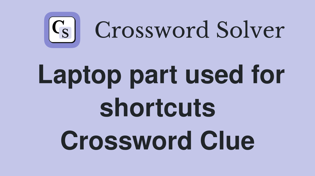 Laptop part used for shortcuts Crossword Clue