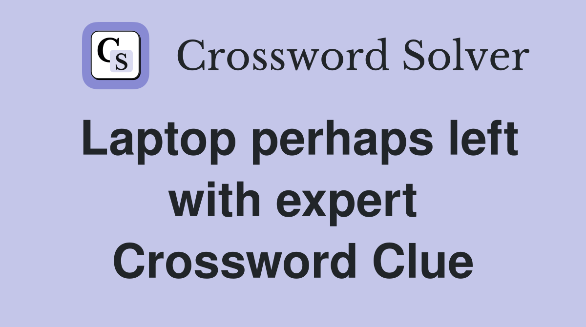 Laptop perhaps left with expert Crossword Clue