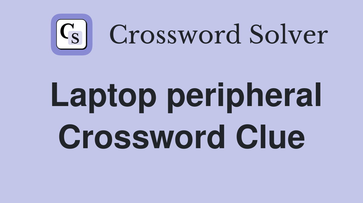 Laptop peripheral Crossword Clue