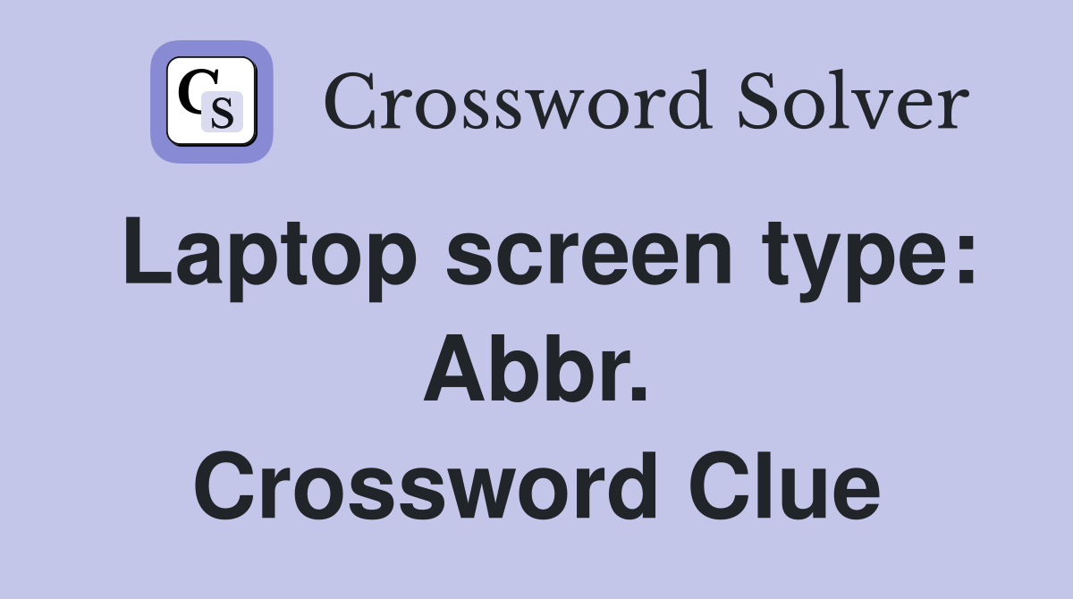 Laptop screen type: Abbr. Crossword Clue