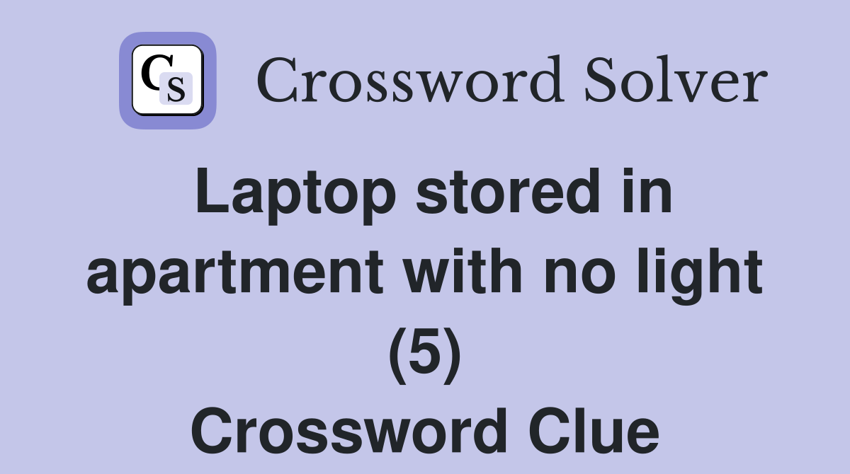 Laptop stored in apartment with no light (5) Crossword Clue
