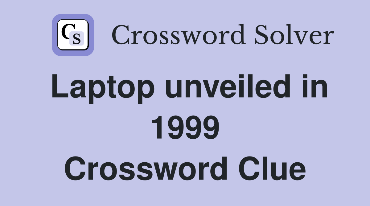 Laptop unveiled in 1999 Crossword Clue
