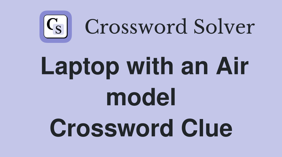 Laptop with an Air model Crossword Clue