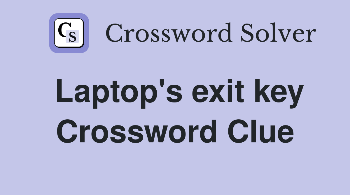 Laptop's exit key Crossword Clue