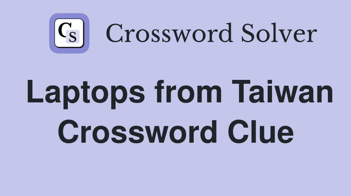 Laptops from Taiwan Crossword Clue