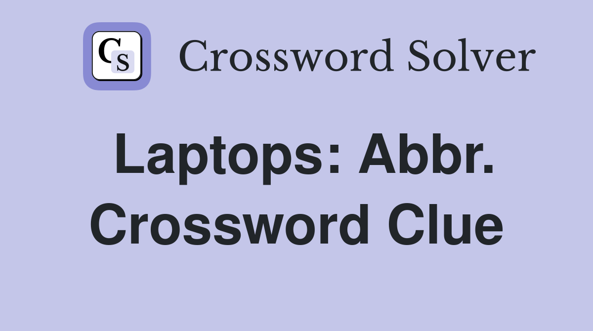 Laptops: Abbr. Crossword Clue