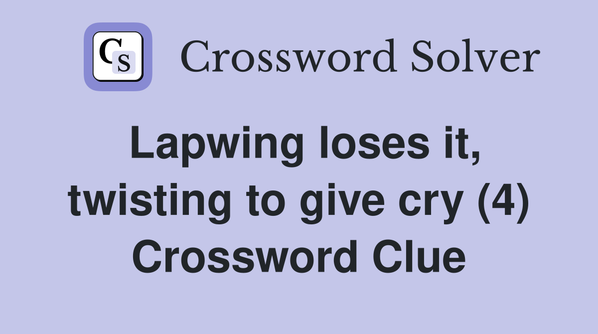 Lapwing loses it, twisting to give cry (4) Crossword Clue