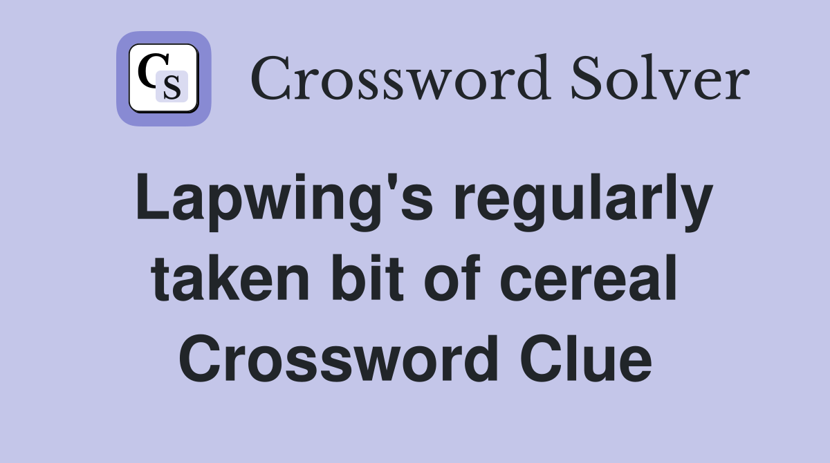 Lapwing's regularly taken bit of cereal Crossword Clue