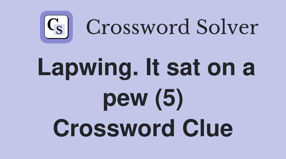 Lapwing. It sat on a pew (5) Crossword Clue