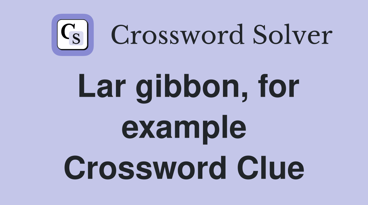 Lar gibbon, for example Crossword Clue