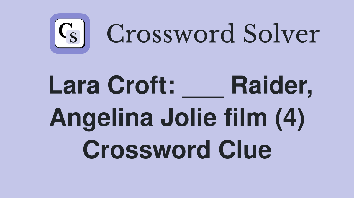 Lara Croft: ___ Raider, Angelina Jolie film (4) Crossword Clue