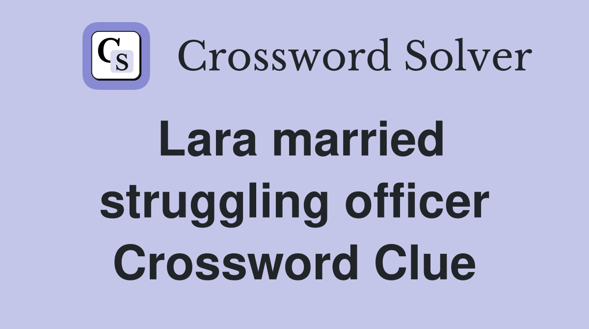 Lara married struggling officer Crossword Clue