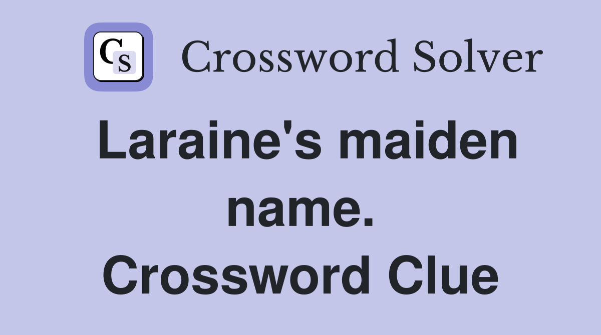 Laraine's maiden name. Crossword Clue