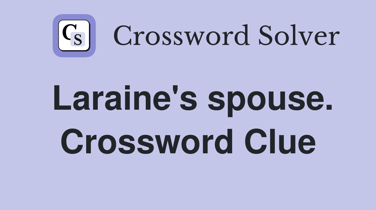 Laraine's spouse. Crossword Clue