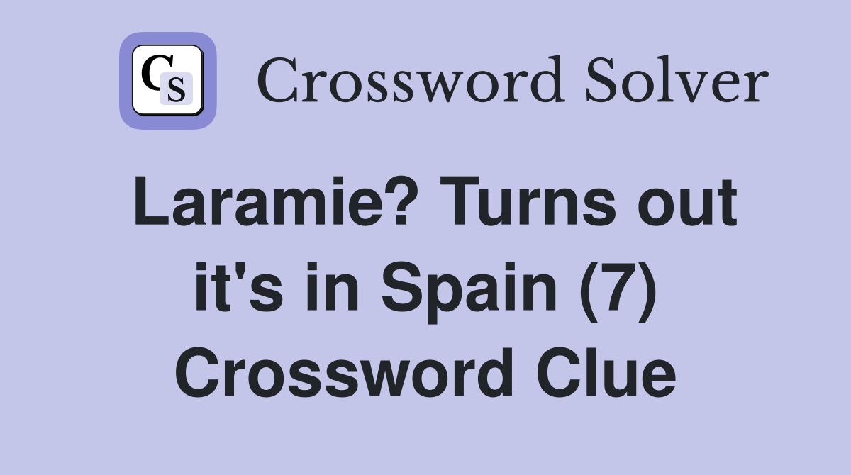 Laramie? Turns out it's in Spain (7) Crossword Clue