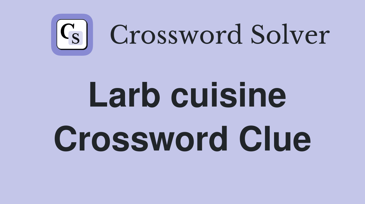 Larb cuisine Crossword Clue