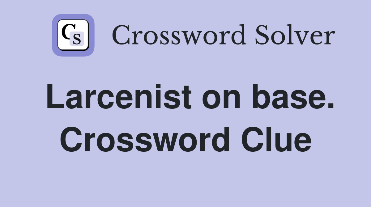Larcenist on base. Crossword Clue