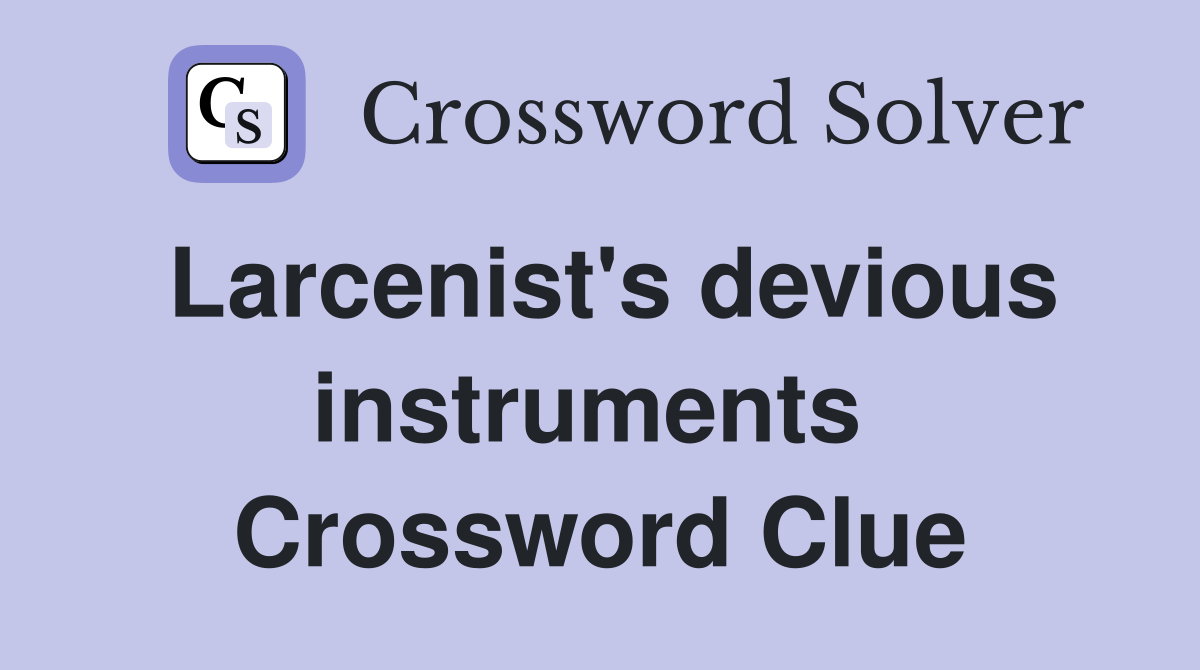 Larcenist's devious instruments  Crossword Clue