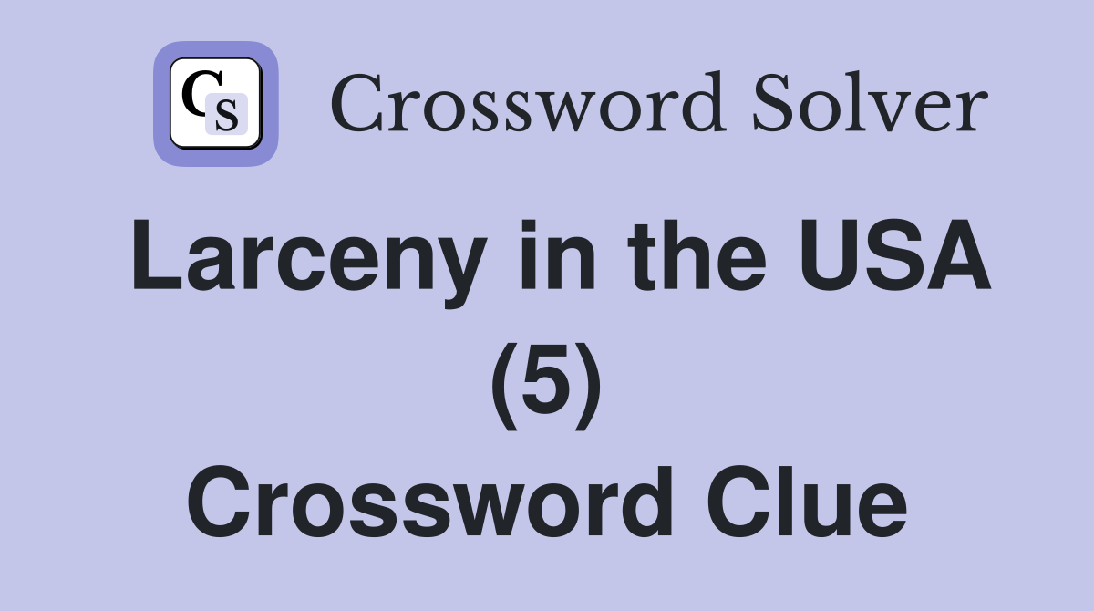 Larceny in the USA (5) Crossword Clue