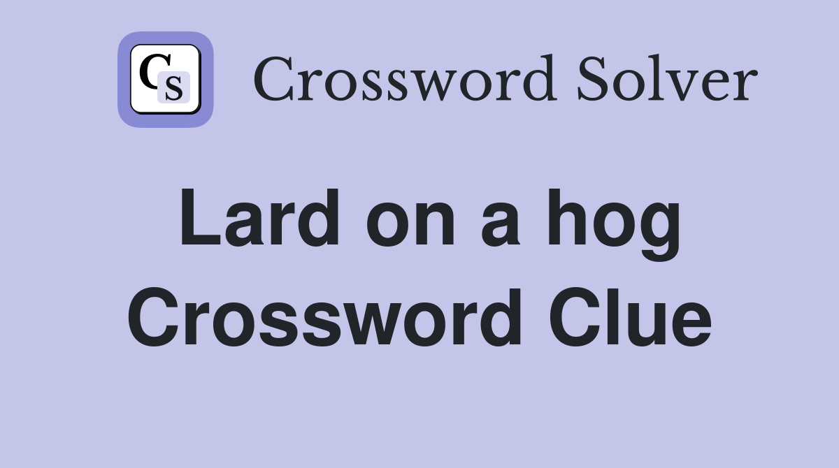 Lard on a hog Crossword Clue