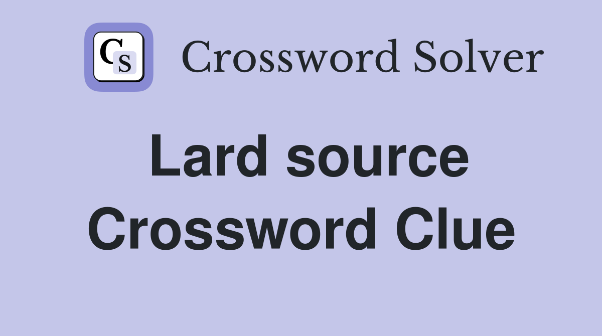 Lard source Crossword Clue