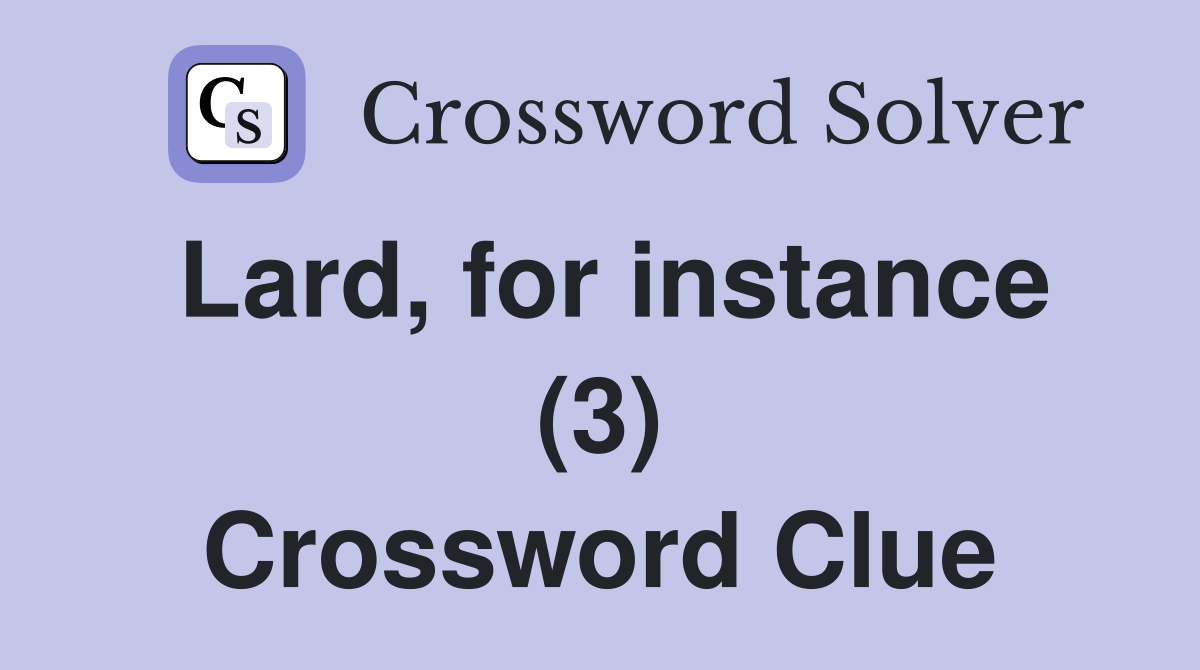 Lard, for instance (3) Crossword Clue