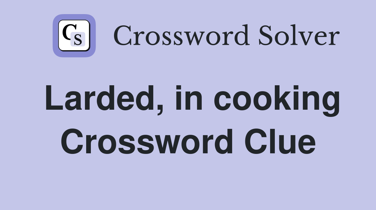 Larded, in cooking Crossword Clue