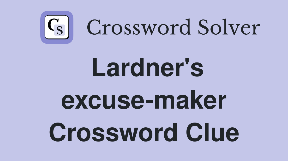 Lardner's excuse-maker Crossword Clue