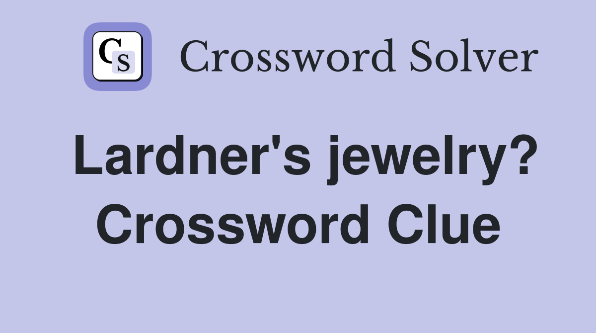 Lardner's jewelry? Crossword Clue