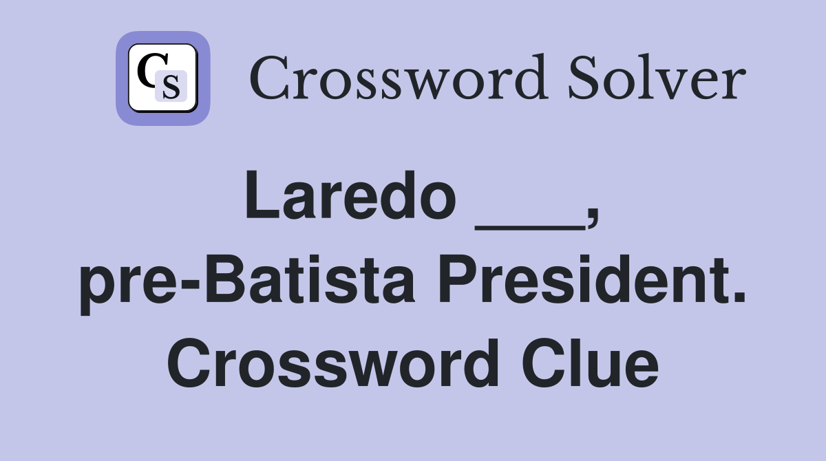 Laredo ___, pre-Batista President. Crossword Clue