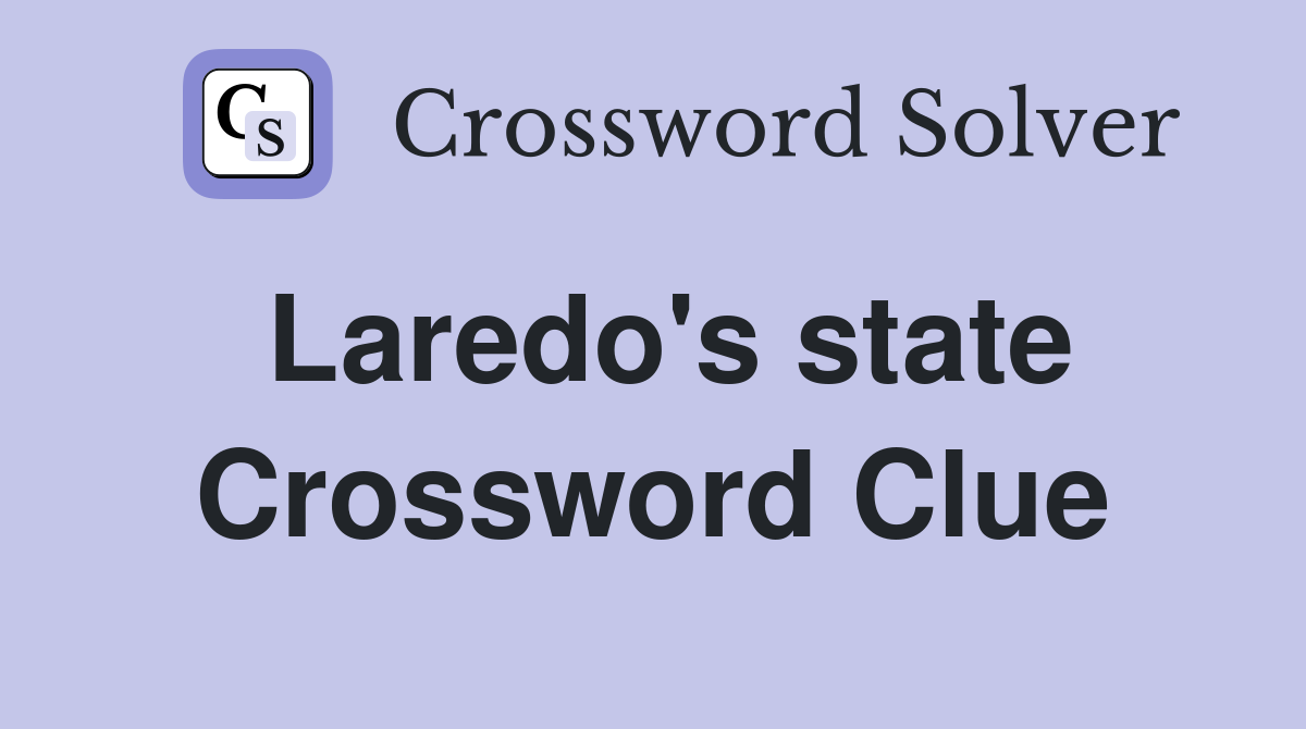 Laredo's state Crossword Clue
