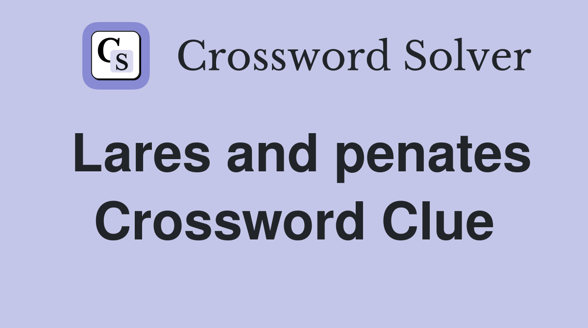 Lares and penates Crossword Clue
