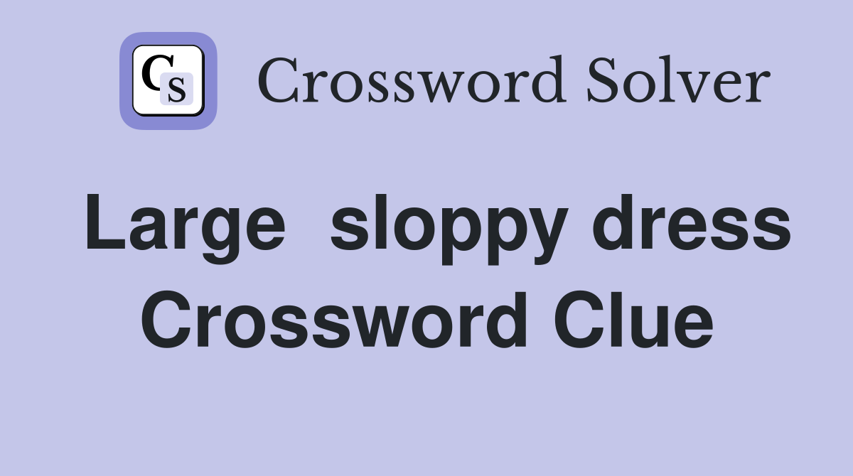 Large  sloppy dress Crossword Clue