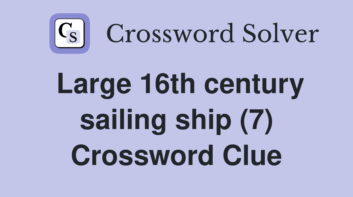 Large 16th century sailing ship (7) Crossword Clue
