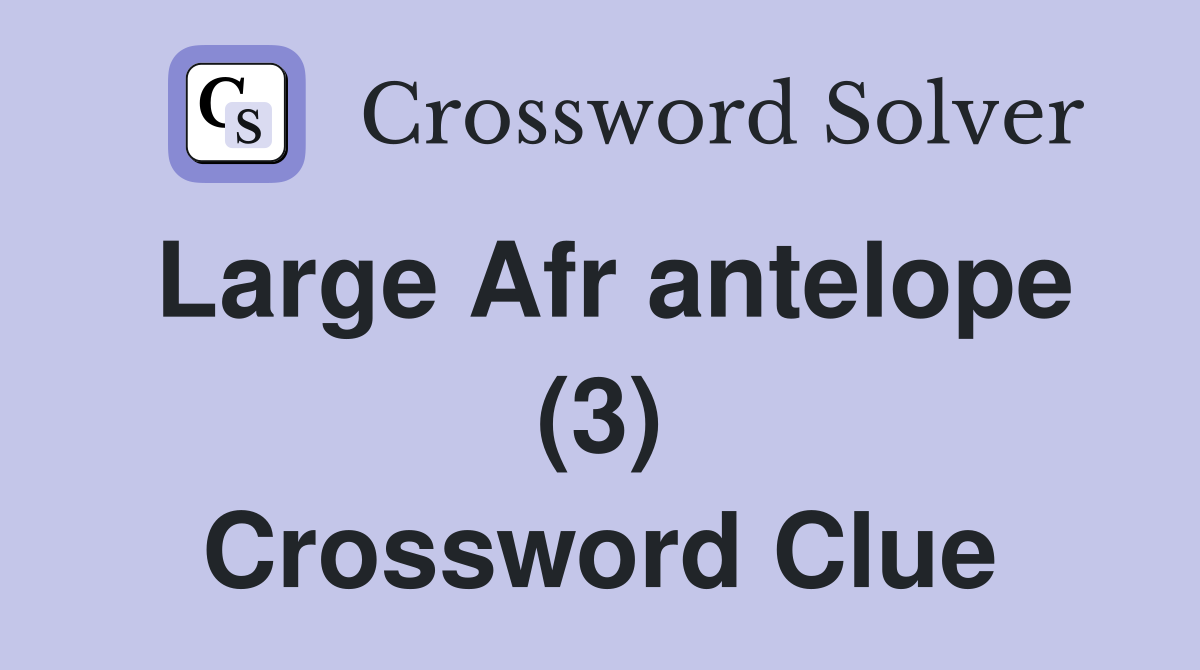 Large Afr antelope (3) Crossword Clue