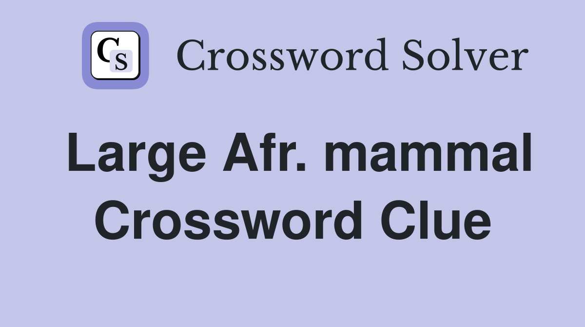 Large Afr. mammal Crossword Clue