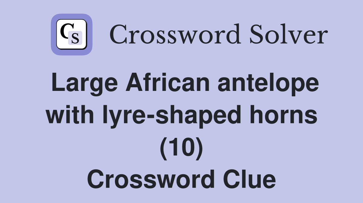 Large African antelope with lyre-shaped horns (10) Crossword Clue