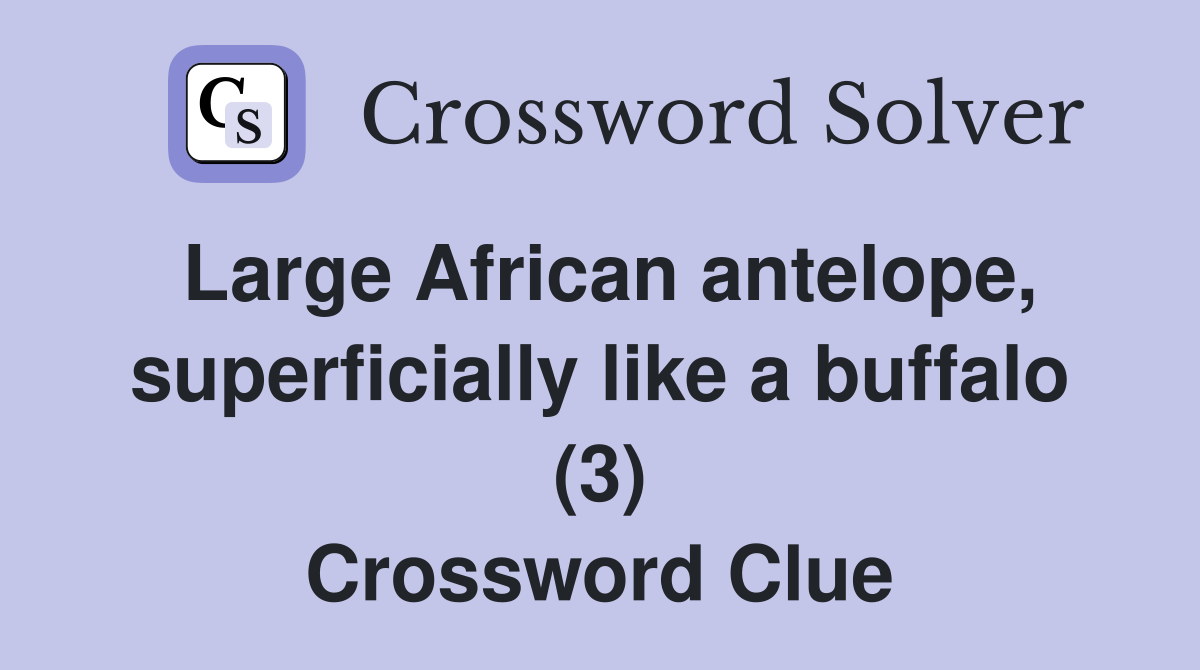 Large African antelope, superficially like a buffalo (3) Crossword Clue