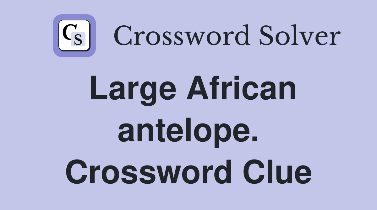 Large African antelope. Crossword Clue