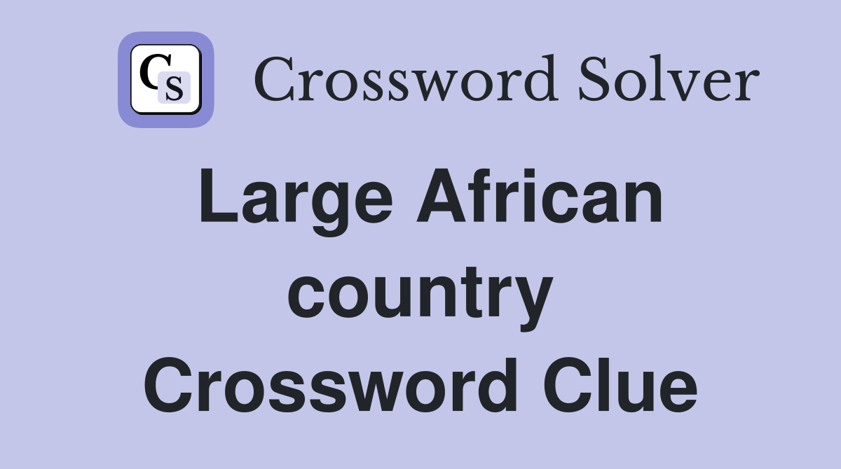 Large African country Crossword Clue